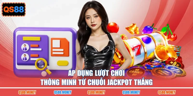 Áp dụng lượt chơi thông minh từ chuỗi jackpot thắng