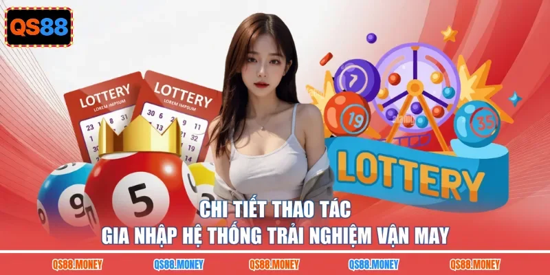 Chi tiết thao tác gia nhập hệ thống trải nghiệm vận may