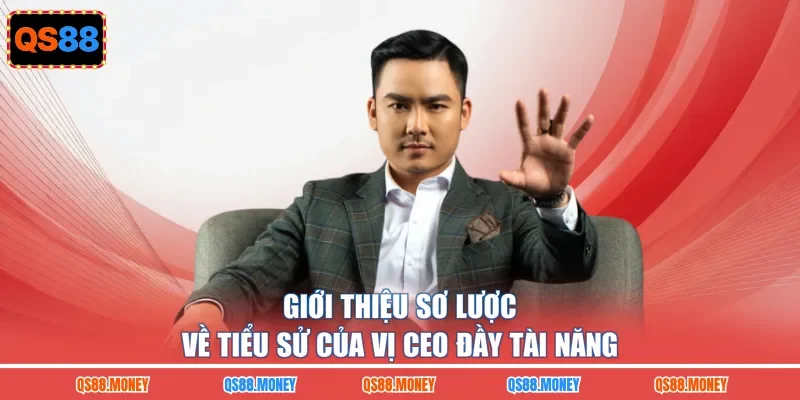 Giới thiệu sơ lược về tiểu sử của vị CEO đầy tài năng