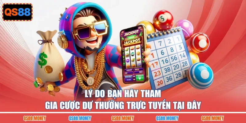 Lý do bạn hãy tham gia cược dự thưởng trực tuyến tại đây
