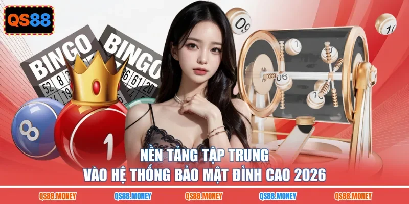 Nền tảng tập trung vào hệ thống bảo mật đỉnh cao 2026