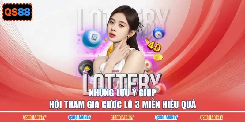 Những lưu ý giúp hội tham gia cược lô 3 miền hiệu quả