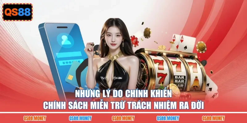 Những lý do chính khiến chính sách miễn trừ trách nhiệm ra đời