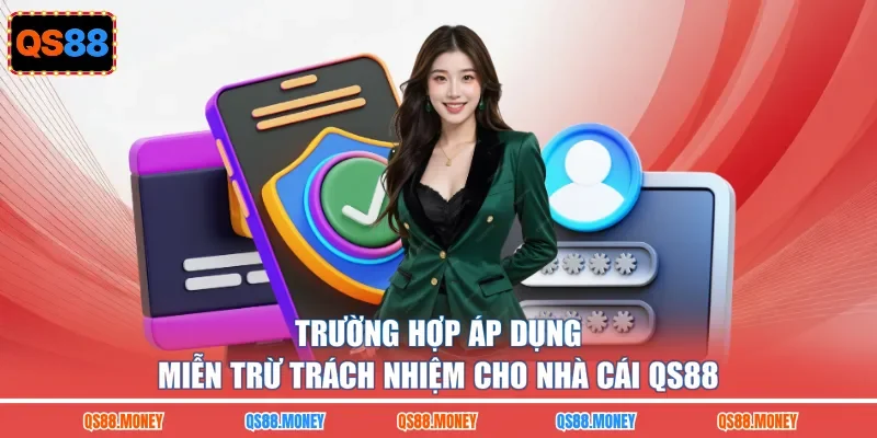 Trường hợp áp dụng miễn trừ trách nhiệm cho nhà cái QS88